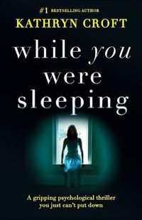 Cover image for While You Were Sleeping: A gripping psychological thriller you just can't put down