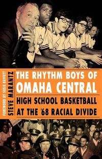 Cover image for The Rhythm Boys of Omaha Central: High School Basketball at the '68 Racial Divide