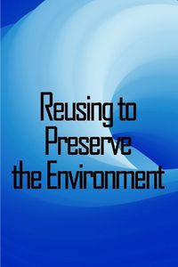 Cover image for Reusing to Preserve the Environment