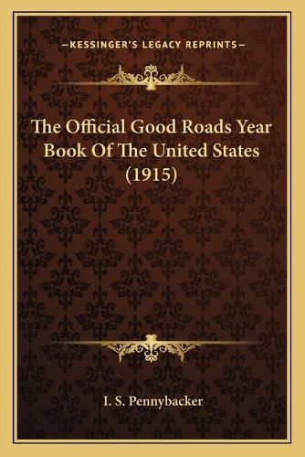 Cover image for The Official Good Roads Year Book of the United States (1915)