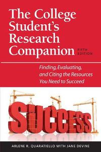 Cover image for The College Student's Research Companion: Finding, Evaluating and Citing the Resources You Need to Succeed