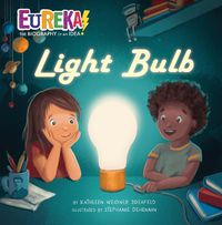 Cover image for Light Bulb: Eureka! The Biography of an Idea