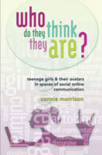 Cover image for Who Do They Think They Are?: Teenage Girls and Their Avatars in Spaces of Social Online Communication