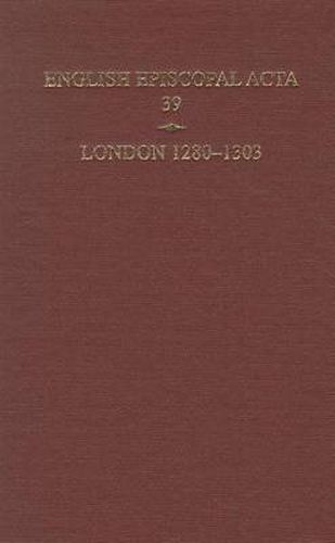 Cover image for English Episcopal Acta 39, London 1280-1303