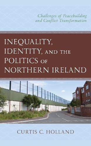 Cover image for Inequality, Identity, and the Politics of Northern Ireland: Challenges of Peacebuilding and Conflict Transformation