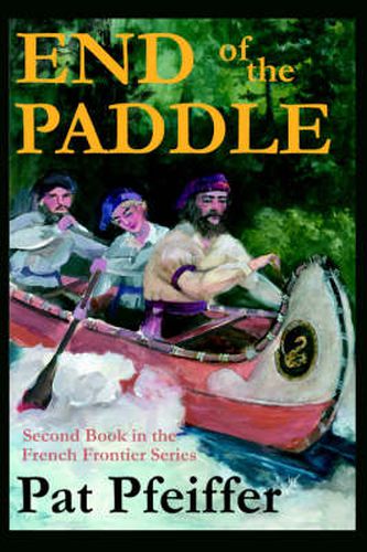 Cover image for End of the Paddle: Second Book in the French Frontier Series