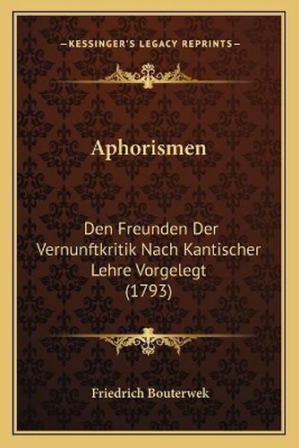 Cover image for Aphorismen: Den Freunden Der Vernunftkritik Nach Kantischer Lehre Vorgelegt (1793)