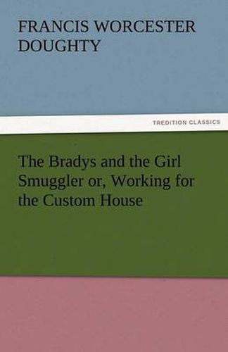 Cover image for The Bradys and the Girl Smuggler Or, Working for the Custom House