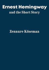 Cover image for Ernest Hemingway and the Short Story