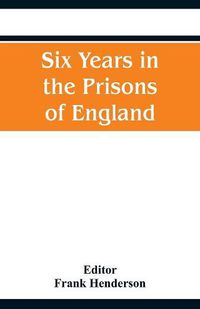 Cover image for Six Years in the Prisons of England