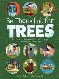 Cover image for Be Thankful for Trees: A tribute the many & surprising ways trees relate to our lives