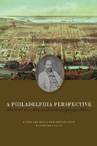 Cover image for A Philadelphia Perspective: The Civil War Diary of Sidney George Fisher