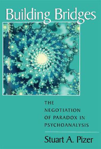 Cover image for Building Bridges: The Negotiation of Paradox in Psychoanalysis