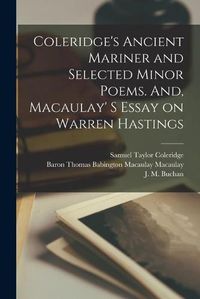 Cover image for Coleridge's Ancient Mariner and Selected Minor Poems. And, Macaulay' S Essay on Warren Hastings [microform]