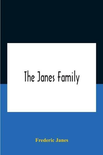 The Janes Family: A Genealogy And Brief History Of The Descendants Of William Janes, The Emigrant Ancestor Of 1637, With An Extended Notice Of Bishop Edmund S. Janes, D.D. And Other Biographical Sketches