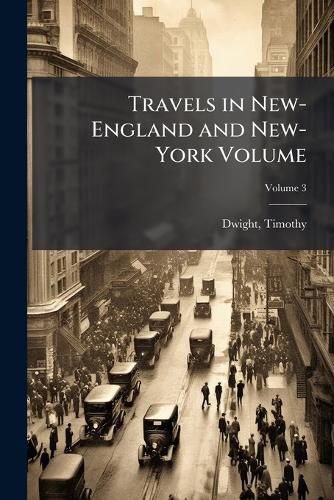 Cover image for Travels in New-England and New-York Volume V.3