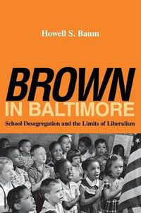 Cover image for Brown in Baltimore: School Desegregation and the Limits of Liberalism