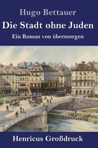 Cover image for Die Stadt ohne Juden (Grossdruck): Ein Roman von ubermorgen