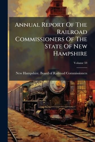 Cover image for Annual Report Of The Railroad Commissioners Of The State Of New Hampshire