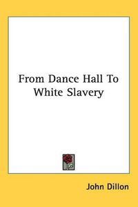 Cover image for From Dance Hall To White Slavery