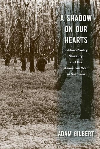 Cover image for A Shadow on Our Hearts: Soldier-Poetry, Morality, and the American War in Vietnam