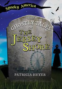 Cover image for The Ghostly Tales of the Jersey Shore