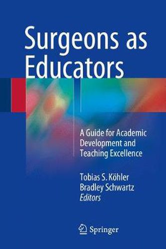 Cover image for Surgeons as Educators: A Guide for Academic Development and Teaching Excellence