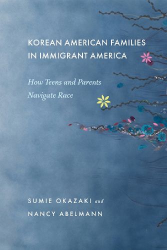 Korean American Families in Immigrant America: How Teens and Parents Navigate Race