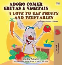 Cover image for I Love to Eat Fruits and Vegetables (Portuguese English Bilingual Book - Portugal)