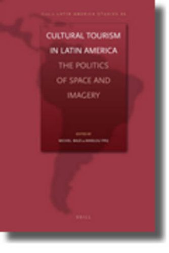 Cultural Tourism in Latin America: The Politics of Space and Imagery