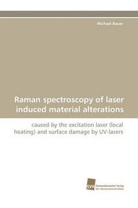 Cover image for Raman Spectroscopy of Laser Induced Material Alterations