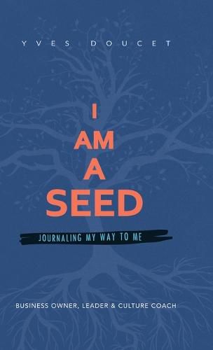 Cover image for I Am a Seed: Journaling My Way to Me