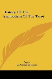 Cover image for History of the Symbolism of the Tarot History of the Symbolism of the Tarot