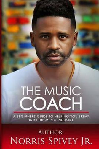 Cover image for The Music Coach: A Beginners Guide to helping you Break into the Music Industry