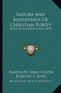 Cover image for Nature and Blessedness of Christian Purity: With an Introduction (1851)