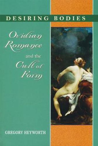 Desiring Bodies: Ovidian Romance and the Cult of Form