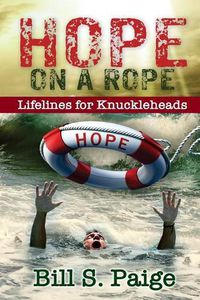 Cover image for Hope on a Rope: Lifelines for Knuckleheads