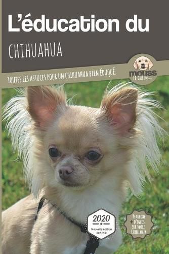 Cover image for L'EDUCATION DU CHIHUAHUA - Edition 2020 enrichie: Toutes les astuces pour un Chihuahua bien eduque