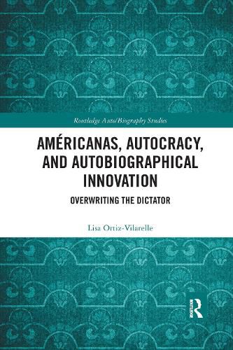 Cover image for Americanas, Autocracy, and Autobiographical Innovation: Overwriting the Dictator