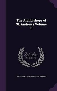 Cover image for The Archbishops of St. Andrews Volume 3