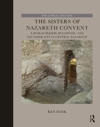 Cover image for The Sisters of Nazareth Convent: A Roman-period, Byzantine, and Crusader site in central Nazareth