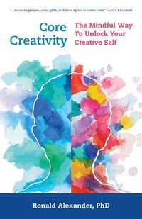 Cover image for Core Creativity: The Mindful Way to Unlock Your Creative Self