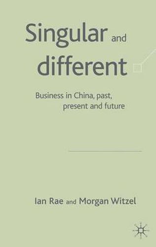 Cover image for Singular and Different: Business in China, Past, Present and Future