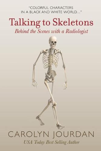 Talking to Skeletons: Behind the Scenes with a Radiologist