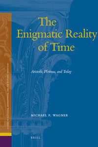 Cover image for The Enigmatic Reality of Time: Aristotle, Plotinus, and Today