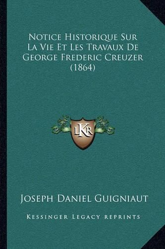 Cover image for Notice Historique Sur La Vie Et Les Travaux de George Frederic Creuzer (1864)