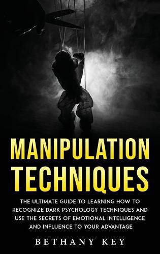 Cover image for Manipulation Techniques: The ultimate guide to learning how to recognize dark psychology techniques and use the secrets of emotional intelligence and influence to your advantage