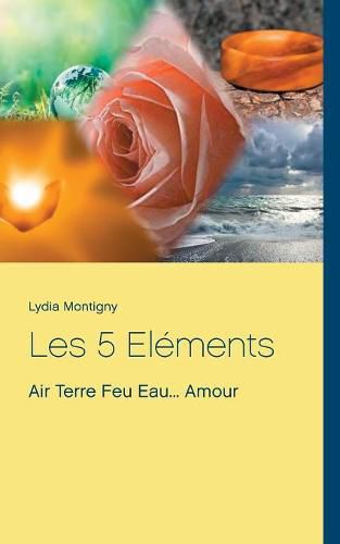 Les 5 Elements: Air Terre Feu Eau... Amour