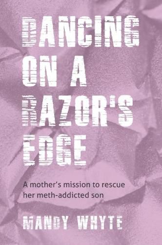 Cover image for Dancing On A Razor's Edge: A mother's mission to rescue her meth-addicted son