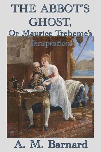 Cover image for The Abbot's Ghost, Or Maurice Treheme's Temptation